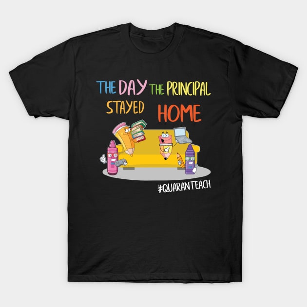 The Day The Principal Stayed Home Quaranteach Quarantined Social Distancing Fight Coronavirus 2020 T-Shirt by joandraelliot